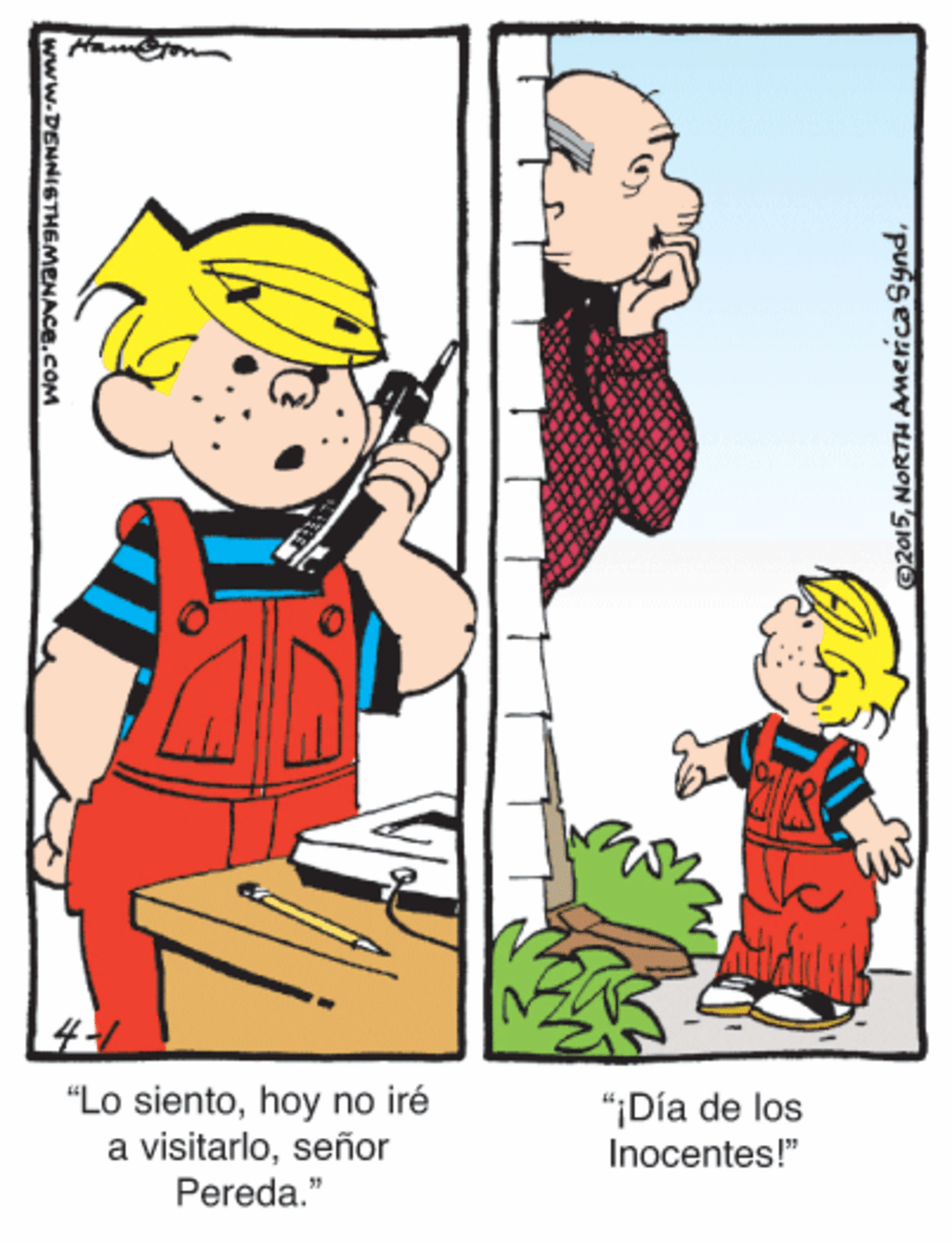 Child OCR: "Lo sientohoy no iré a visitarloseñor Pereda." "¡Día de los Inocentes!" ©2015www.DENNISTHEMENACE.COM "Lo sientohoy no iré a visitarloseñor Pereda." "¡Día de los Inocentes!" ©2015NORTH AmericaSynd