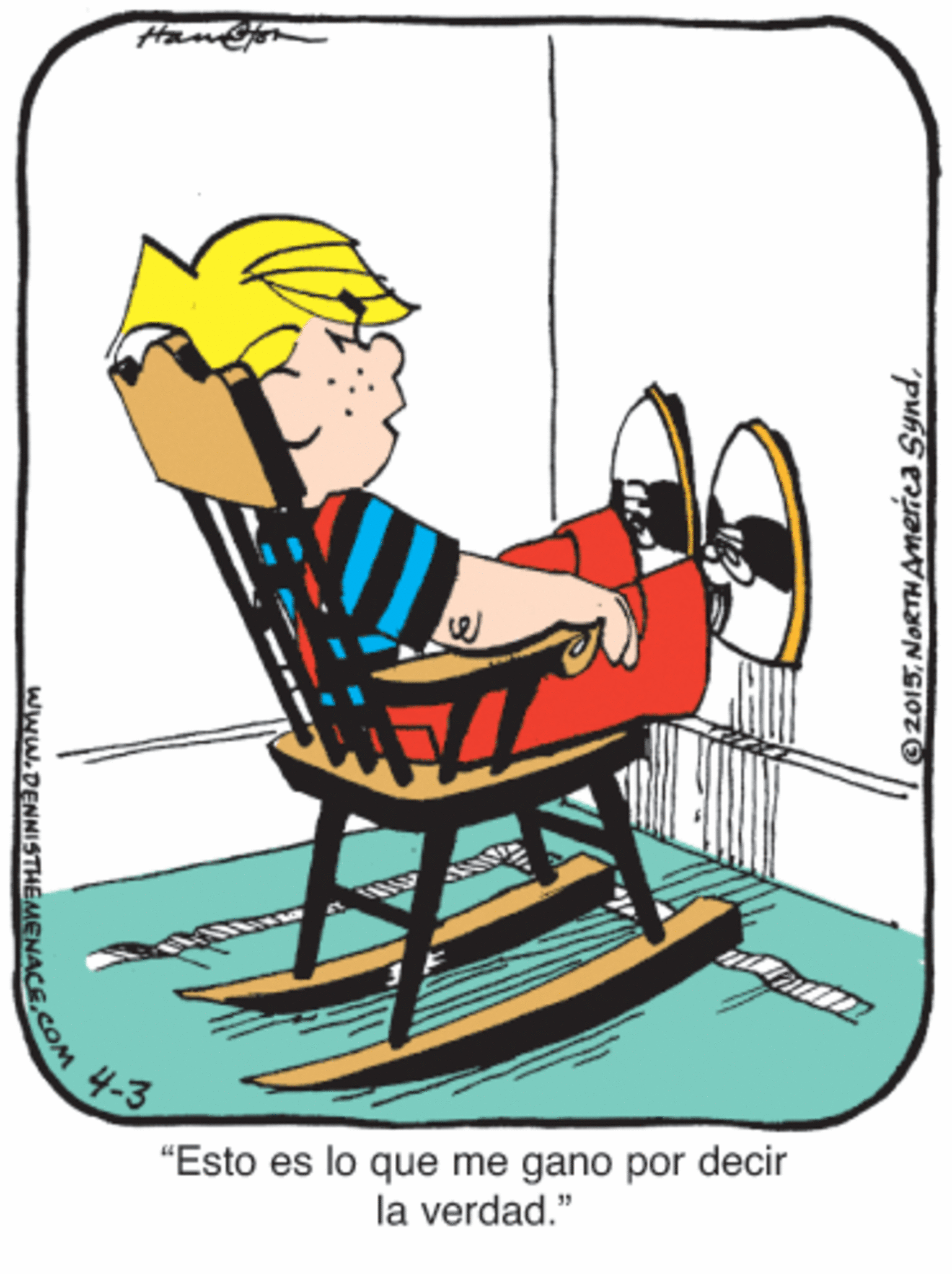 Illustration OCR: "Esto es lo que me gano por decir la verdad." www.DENNISTHEMENACE.CO 2015"Esto es lo que me gano por decir la verdad." www.DENNISTHEMENACE.CO 2015NORTHAmerica Synd