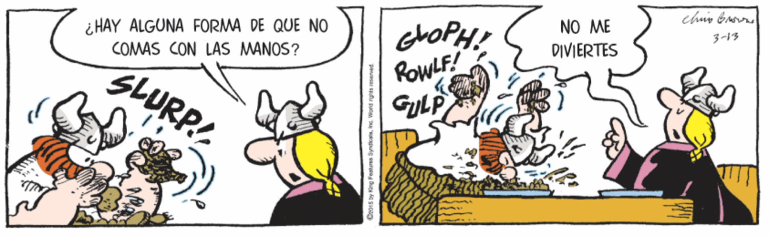 Art OCR: ¿ HAY ALGUNA FORMA DE QUE NO COMAS CON LAS MANOS? NO ME DIVIERTES 3-13 SLURP! RowLF! GULP ¿ HAY ALGUNA FORMA DE QUE NO COMAS CON LAS MANOS? NO ME DIVIERTES 3-13 SLURP! RowLF! GULP