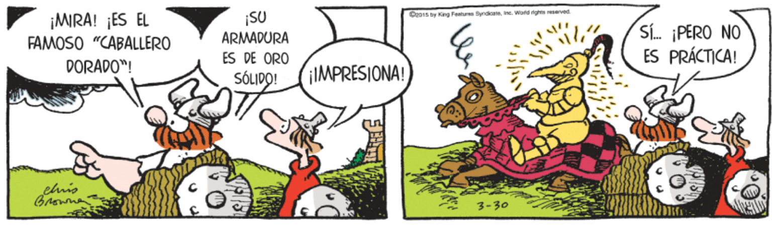 Happy OCR: ¡SU ARMADURA C2os ty King Features SyndicateIns. Ward ighes reseved ¡MIRA! ¡ES EL Sí. PERO NO ES PRÁCTICA! FAMOSO "CABALLERO ES DE ORO DORADO"! SÓLIDO! ¡IMPRESIONA! 3-30 ¡SU ARMADURA C2os ty King Features SyndicateIns. Ward ighes reseved ¡MIRA! ¡ES EL Sí. PERO NO ES PRÁCTICA! FAMOSO "CABALLERO ES DE ORO DORADO"! SÓLIDO! ¡IMPRESIONA! 3-30