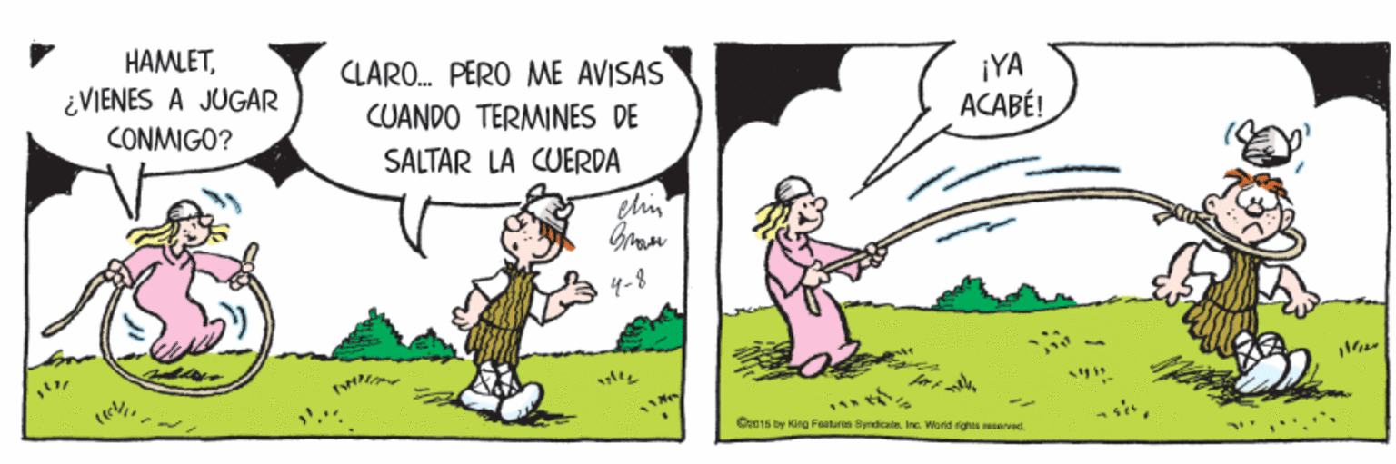 Font OCR: HAMLET¿VIENES A JUGAR ¡YA ACABÉ! CLARO. PERO ME AVISAS CUANDO TERMINES DE CONMIGO? SALTAR LA CUERDA 4-8 ?? Cn 15 by King Faatures Syrdicale. Inc. World righs seserve HAMLET¿VIENES A JUGAR ¡YA ACABÉ! CLARO. PERO ME AVISAS CUANDO TERMINES DE CONMIGO? SALTAR LA CUERDA 4-8 ? ? Cn 15 by King Faatures Syrdicale. Inc. World righs seserve