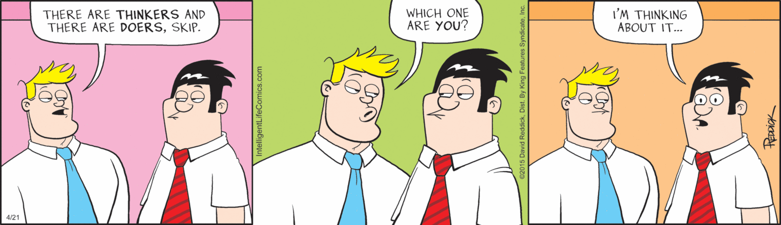 Jaw OCR: THERE ARE THINKERS AND THERE ARE DOERSSKIP. WHICH ONE ARE YOU? I'M THINKING ABOUT IT... 4/21 THERE ARE THINKERS AND THERE ARE DOERSSKIP. WHICH ONE ARE YOU? I'M THINKING ABOUT IT... 4/21
