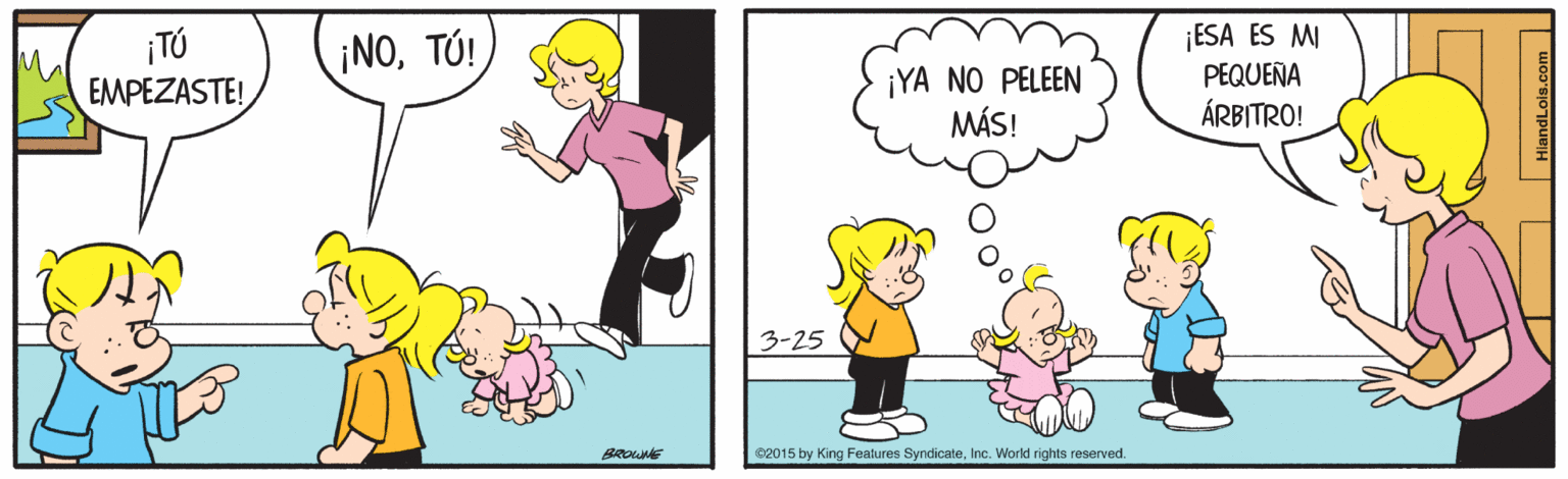 Yellow OCR: ¡TÚ EMPEZASTE! iNOTÚ! ¡ESA ES MI PEQUEÑA ¡YA NO PELEEN MÁS! ÁRBITRO! 3-25 02015 by King Features Syndicate¡TÚ EMPEZASTE! iNOTÚ! ¡ESA ES MI PEQUEÑA ¡YA NO PELEEN MÁS! ÁRBITRO! 3-25 02015 by King Features SyndicateInc. World rights reserved
