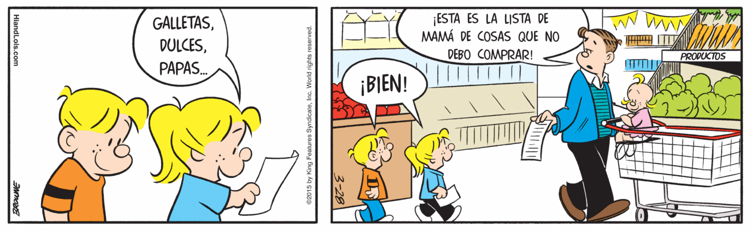 Interaction OCR: GALLETASESTA ES LA LISTA DE MAMÁ DE COSAS QUE NO DEBO COMPRAR! PRODUCTOS PAPAS. ¡BIEN! 02015 by King Features SyndicateInc. World rights reserved GALLETASESTA ES LA LISTA DE MAMÁ DE COSAS QUE NO DEBO COMPRAR! PRODUCTOS PAPAS. ¡BIEN! 02015 by King Features SyndicateInc. World rights reserved