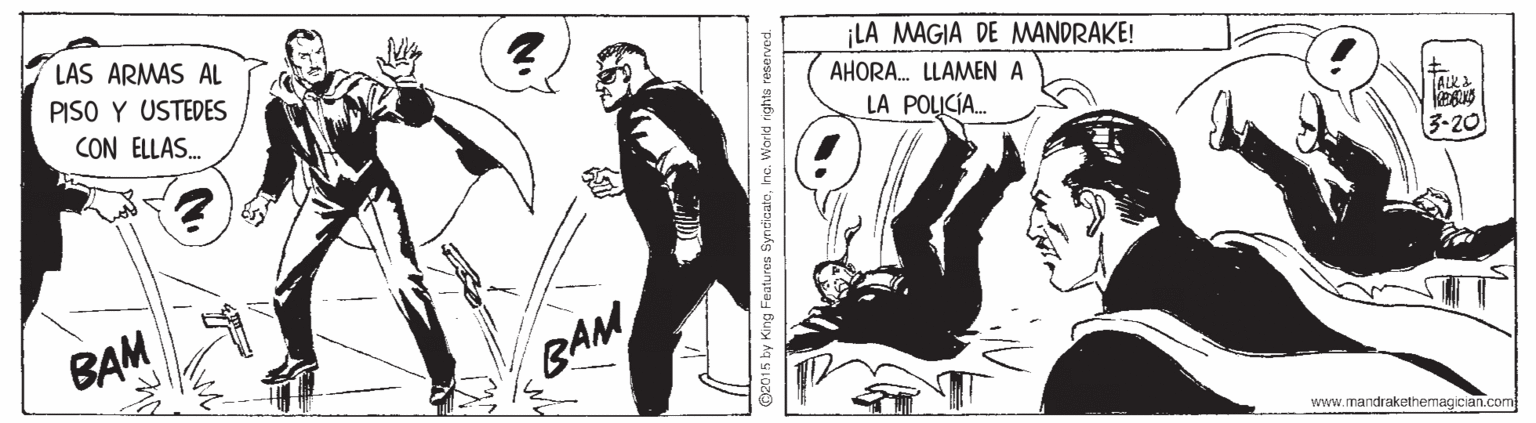 Monochrome OCR: LAS ARMAS AL PISO Y USTEDES CON ELLAS. LA MAGIA DE MANDRAKE! AHORA. LLAMEN A LA POLICÍA. 3-20 BAM BAM www.mandrakethermagician.com LAS ARMAS AL PISO Y USTEDES CON ELLAS. LA MAGIA DE MANDRAKE! AHORA. LLAMEN A LA POLICÍA. 3-20 BAM BAM www.mandrakethermagician.com