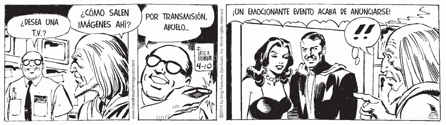 Cartoon OCR: ¡UN EMOCIONANTE EVENTO ACABA DE ANUNCIARSE! ¿CÓMO SALEN IMÁGENES AHÍ? POR TRANSMISIÓNABUELO. ¿DESEA UNA T.V.? AK L 4-10 ¡UN EMOCIONANTE EVENTO ACABA DE ANUNCIARSE! ¿CÓMO SALEN IMÁGENES AHÍ? POR TRANSMISIÓNABUELO. ¿DESEA UNA T.V.? AK L 4-10