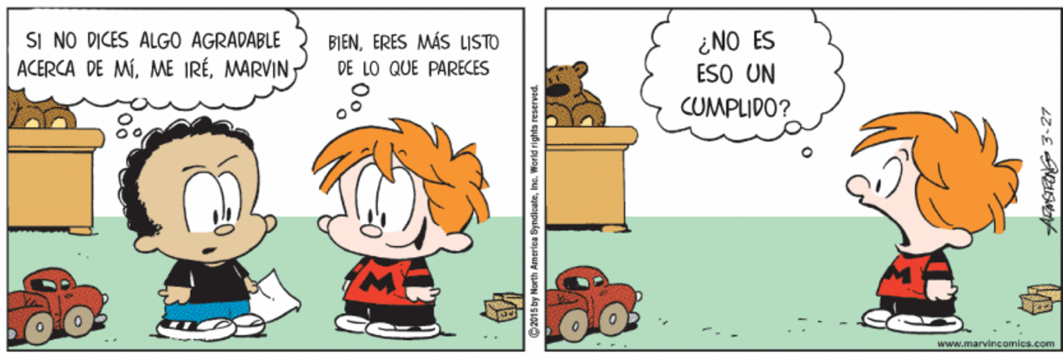 Art OCR: SI NO DICES ALGO AGRADÁBLE ACERCA DE MÍ¿NO ES ESO UN BIENERES MÁS LISTO DE LO QUE PARECES CUMPLIDO? www.marvincomics.com 2015 by North America SyndicateIne. World rights reaerved SI NO DICES ALGO AGRADÁBLE ACERCA DE MÍME IRÉ¿NO ES ESO UN BIENERES MÁS LISTO DE LO QUE PARECES CUMPLIDO? www.marvincomics.com 2015 by North America SyndicateIne. World rights reaerved