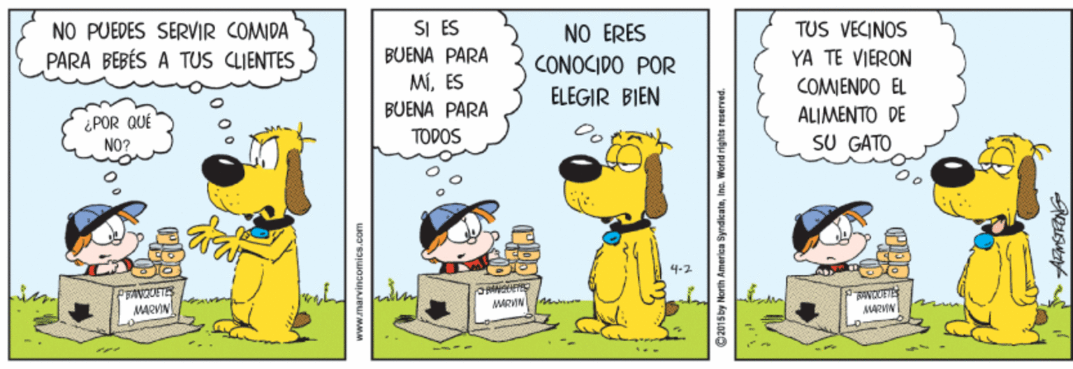 Event OCR: SI ES BUENA PARA MíES NO PUEDES SERVIR COMDA TUS VECINOS NO ERES CONOCIDO POR ELEGIR BIEN PARA BEBÉS A TUS CLIENTES YA TE VIERON COMENDO EL ALIMENTO DE SU GATO BUENA PARA ¿POR QUÉ NO? TODOS MARVIN MARVIN @2015 by North Amerien SyndicateIna. World rights reserved. SI ES BUENA PARA MíES NO PUEDES SERVIR COMDA TUS VECINOS NO ERES CONOCIDO POR ELEGIR BIEN PARA BEBÉS A TUS CLIENTES YA TE VIERON COMENDO EL ALIMENTO DE SU GATO BUENA PARA ¿POR QUÉ NO? TODOS MARVIN MARVIN @2015 by North Amerien SyndicateIna. World rights reserved.