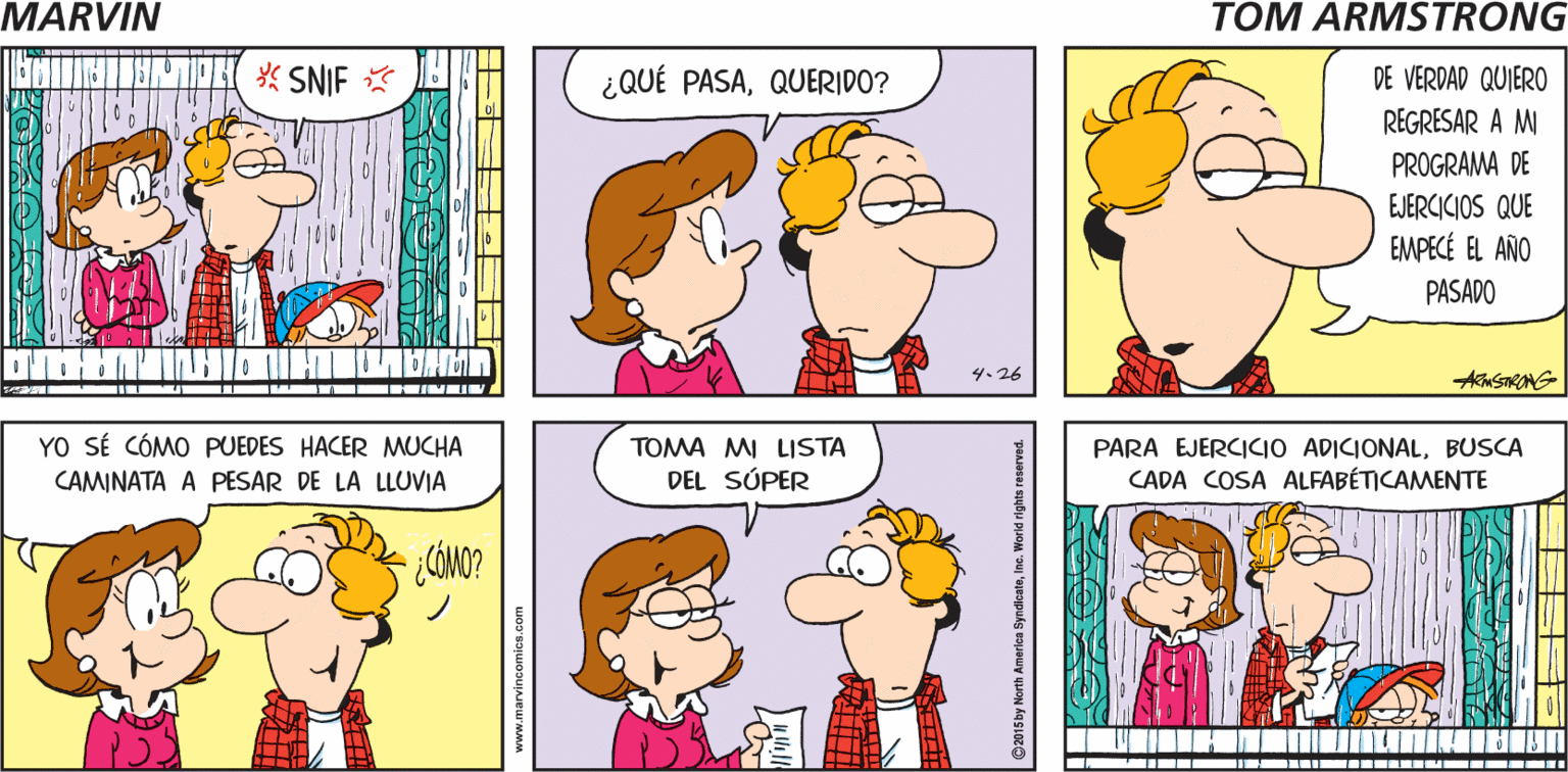 Product OCR: MARYINS ¡LLUVIALLUVIA. VETE Y REGRESA EN UN DÍA DE TRABAJO! by Tom Armstrong * SNIF * ¿QUÉ PASAQUERIDO? DE VERDAD QUIERO REGRESAR A M PROGRAMA DE EJERCICIOS QUE EMPECÉ EL AÑO PASADO AmSTRANG YO SÉ CÓMO PUEDES HACER MUCHA PARA EJERCICIO ADICIONALBUSCA CADA COSA ALFABÉTICAMENTE TOMA MI LISTA CAMINATA A PESAR DE LA LLUVIA DEL SÚPER www.marvinc MARYINS ¡LLUVIALLUVIA. VETE Y REGRESA EN UN DÍA DE TRABAJO! by Tom Armstrong * SNIF * ¿QUÉ PASAQUERIDO? DE VERDAD QUIERO REGRESAR A M PROGRAMA DE EJERCICIOS QUE EMPECÉ EL AÑO PASADO AmSTRANG YO SÉ CÓMO PUEDES HACER MUCHA PARA EJERCICIO ADICIONALBUSCA CADA COSA ALFABÉTICAMENTE TOMA MI LISTA CAMINATA A PESAR DE LA LLUVIA DEL SÚPER www.marvinc
