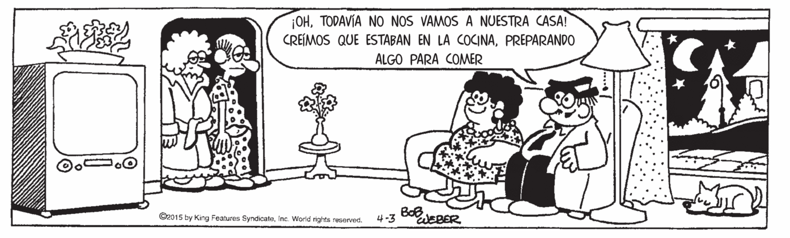 Mammal OCR: ¡OHTODAVÍA NO NOS VAMOS A NUESTRA CASA! CREÍMOS QUE ESTABAN EN LA COCINAPREPARANDO ALGO PARA COMER ©2015 by King Features SyndicateInc. World rights resorved. 4-3 EWEBER ¡OHTODAVÍA NO NOS VAMOS A NUESTRA CASA! CREÍMOS QUE ESTABAN EN LA COCINAPREPARANDO ALGO PARA COMER ©2015 by King Features SyndicateInc. World rights resorved. 4-3 EWEBER