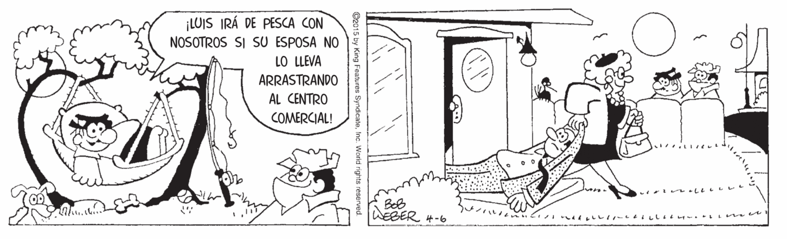 Drawing OCR: LUIS IRÁ DE PESCA CON NOSOTROS SI SU ESPOSA NO LO LLEVA ARRASTRANDO AL CENTRO COMERCIAL! Beb WEBER 4-6 LUIS IRÁ DE PESCA CON NOSOTROS SI SU ESPOSA NO LO LLEVA ARRASTRANDO AL CENTRO COMERCIAL! Beb WEBER 4-6