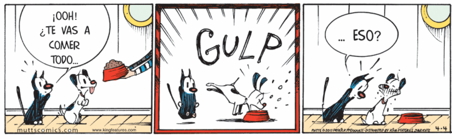 Poster OCR: |0OH! i TE VAS A GULP ESO? COMER TODO. muttscomics.com www.kingfeatures.com |0OH! i TE VAS A GULP ESO? COMER TODO. muttscomics.com www.kingfeatures.com