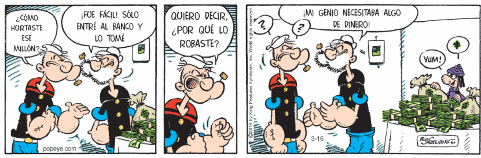 Happy OCR: FUE FÁCIL! SÓLO ENTRÉ AL BANCO Y ¡MI GENIO NECESITABA ALGO DE DINERÓ! QUIERO DECIR¿CÓMO HURTASTE ¿POR QUÉ LO ESE LO TOMÉ ROBASTE? MILLÓN?5 YUM! 3-16 popeye.com FUE FÁCIL! SÓLO ENTRÉ AL BANCO Y ¡MI GENIO NECESITABA ALGO DE DINERÓ! QUIERO DECIR¿CÓMO HURTASTE ¿POR QUÉ LO ESE LO TOMÉ ROBASTE? MILLÓN?5 YUM! 3-16 popeye.com