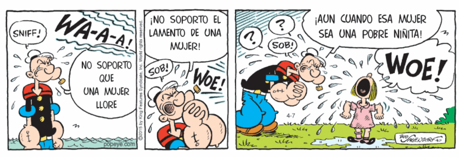 Font OCR: WA-A-A ¡AUN CUANDO ESA MUJER SEA UNA POBRE NINITA! ¡NO SOPORTO EL SNIFF! LAMENTO DE UNA MUJER! SOB! WOE! NO SOPORTO WOE! QUE SOB! UNA MUJER ott LLORE 4-7 Ne wwen popeye.com WA-A-A ¡AUN CUANDO ESA MUJER SEA UNA POBRE NINITA! ¡NO SOPORTO EL SNIFF! LAMENTO DE UNA MUJER! SOB! WOE! NO SOPORTO WOE! QUE SOB! UNA MUJER ott LLORE 4-7 Ne wwen popeye.com