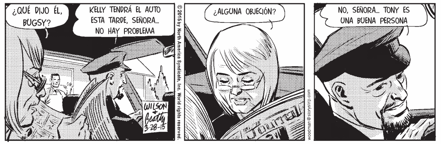 Line OCR: ¿QUÉ DIJO ÉLBUGSY? KELLY TENDRÁ EL AUTO ESTA TARDESEÑORA. ¿ALGUNA OBJECIÓN? NOSEÑORA. TONY ES NO HAY PROBLEMA UNA BUENA PERSONA WILSON 328-15 JourralInc. World rights reserved ¿QUÉ DIJO ÉLBUGSY? KELLY TENDRÁ EL AUTO ESTA TARDESEÑORA. ¿ALGUNA OBJECIÓN? NOSEÑORA. TONY ES NO HAY PROBLEMA UNA BUENA PERSONA WILSON 328-15 Jourral© 2015 by North America SyndicateInc. World rights reserved