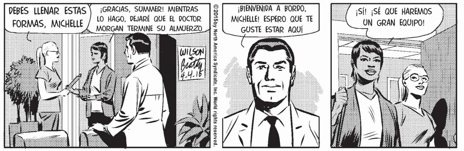Gesture OCR: ¡GRACIASSUMMER! MIENTRAS LO HAGODEJARÉ QUE EL DOCTOR DEBES LLENAR ESTAS ¡BIENVENIDA A BORDO|S! SÉ QUE HAREMOS MICHELLE! ESPERO QUE TE FORMASMICHELLE UN GRAN EQUIPO! MORGAN TERMINE SU ALMUERZO GUSTE ESTAR AQUÍ WILSON 4.4.16 ©2015 by North America SyndicateInc. World rights reserved. ¡GRACIASSUMMER! MIENTRAS LO HAGODEJARÉ QUE EL DOCTOR DEBES LLENAR ESTAS ¡BIENVENIDA A BORDO|S! SÉ QUE HAREMOS MICHELLE! ESPERO QUE TE FORMASMICHELLE UN GRAN EQUIPO! MORGAN TERMINE SU ALMUERZO GUSTE ESTAR AQUÍ WILSON 4.4.16 ©2015 by North America SyndicateInc. World rights reserved.