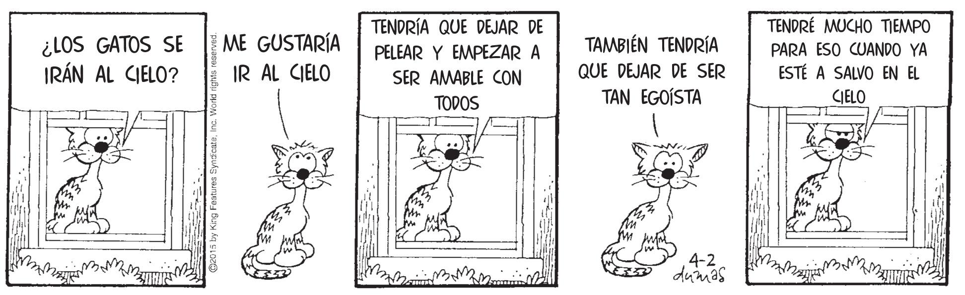 Adaptation OCR: TENDRÉ MUCHO TIEMPO ¿LOS GATOS SE IRÁN AL CIELO? TENDRÍA QUE DEJAR DE PELEAR Y EMPEZAR A ME GUSTARÍA TAMBIÉN TENDRÍA PARA ESO CUANDO YA ESTÉ A SALVO EN EL IR AL CIELO SER AMABLE CON QUE DEJAR DE SER TODOS TAN EGOÍSTA CIELO 4-2 dumas TENDRÉ MUCHO TIEMPO ¿LOS GATOS SE IRÁN AL CIELO? TENDRÍA QUE DEJAR DE PELEAR Y EMPEZAR A ME GUSTARÍA TAMBIÉN TENDRÍA PARA ESO CUANDO YA ESTÉ A SALVO EN EL IR AL CIELO SER AMABLE CON QUE DEJAR DE SER TODOS TAN EGOÍSTA CIELO 4-2 dumas