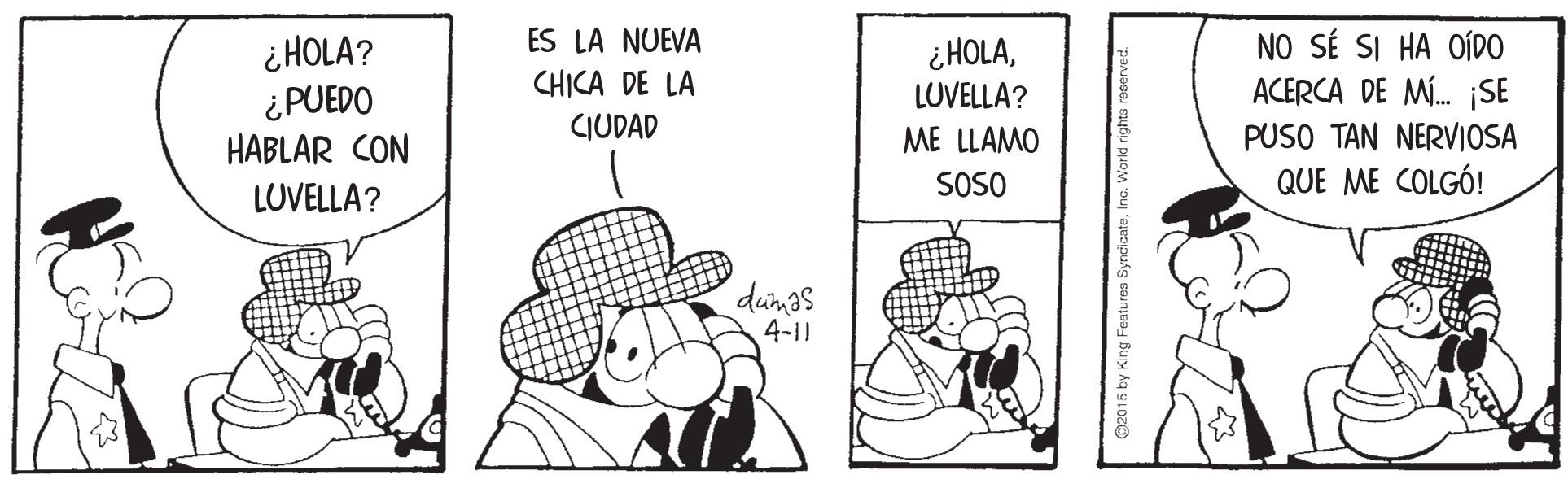 Illustration OCR: ES LA NUEVA i HOLALUVELLA? NO SÉ SI HA OÍDO ACERCA DE M. SE ¿HOLA? ¿PUEDO HABLAR CON LUVELLA? CHICA DE LA CIUDAD ME LLAMO PUSO TAN NERVIOSA SOSO QUE ME COLGÓ! dumas 4-11 ES LA NUEVA i HOLALUVELLA? NO SÉ SI HA OÍDO ACERCA DE M. SE ¿HOLA? ¿PUEDO HABLAR CON LUVELLA? CHICA DE LA CIUDAD ME LLAMO PUSO TAN NERVIOSA SOSO QUE ME COLGÓ! dumas 4-11