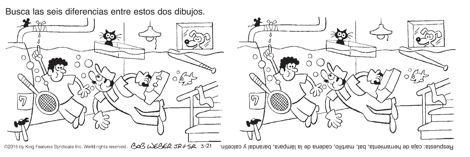 Line OCR: Busca las seis diferencias entre estos dos dibujos. 2015 by King Features Syndicate Inc. World rights reserved. Ba3 WEBER JRd SR 3-21 Respuesta: caja de herramientabarandal y calcetín. Busca las seis diferencias entre estos dos dibujos. 2015 by King Features Syndicate Inc. World rights reserved. Ba3 WEBER JRd SR 3-21 Respuesta: caja de herramientacadena de la lámparabarandal y calcetín.