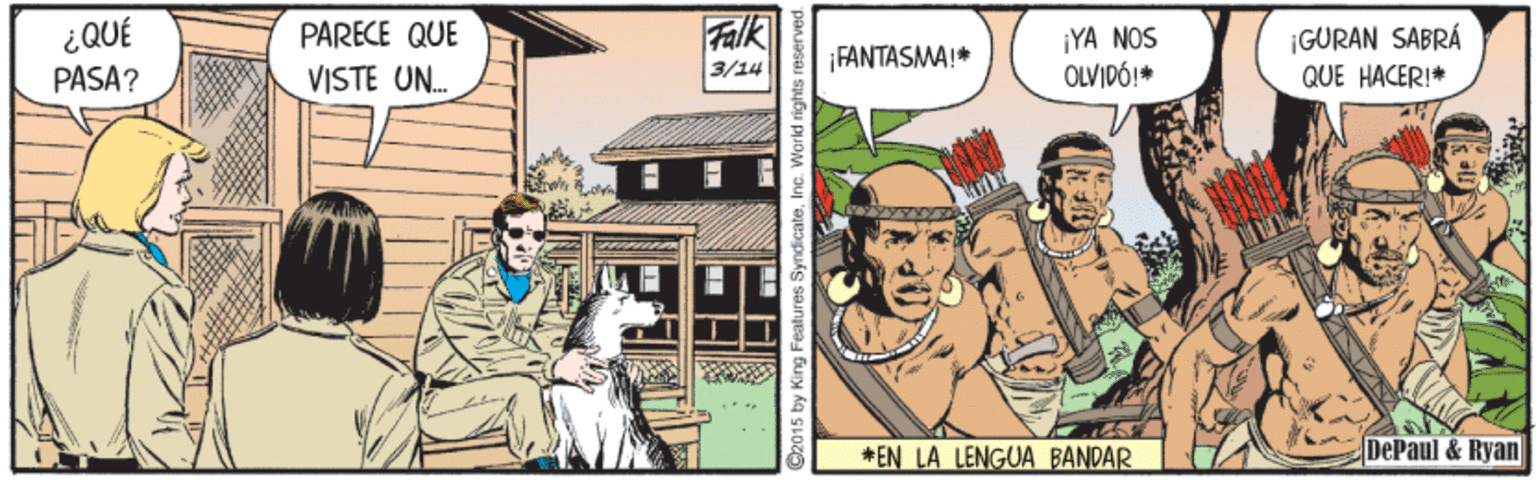 Fictional character OCR: ¿QUÉ PARECE QUE Falk ¡YA NOS OLVIDÓ!* ¡GURAN SABRÁ FANTASMA!* PASA? VISTE UN. 3/14 QUE HACERI* *EN LA LENGUA BANDAR DePaul & Ryan 92015 by King Features SyndicateInc." ¿QUÉ PARECE QUE Falk ¡YA NOS OLVIDÓ!* ¡GURAN SABRÁ FANTASMA!* PASA? VISTE UN. 3/14 QUE HACERI* *EN LA LENGUA BANDAR DePaul & Ryan 92015 by King Features Syndicate