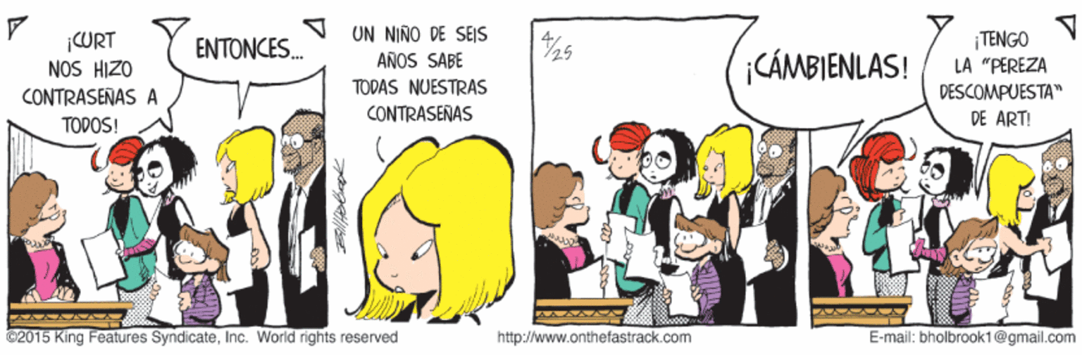 Font OCR: UN NIÑO DE SEJS WRT NOS HIZO ENTONCES. ¡TENGO LA "PEREZA /25 ¡CÁMBIENLAS! AÑOS SABE CONTRASEÑAS A TODAS NUESTRAS DESCOMPUESTA" TODOS! CONTRASENAS DE ART! e2015 King Features SyndicateInc. World rights reserved http://www.onthefastrack.com E-mail: bholbrook1@gmail.com UN NIÑO DE SEJS WRT NOS HIZO ENTONCES. ¡TENGO LA "PEREZA /25 ¡CÁMBIENLAS! AÑOS SABE CONTRASEÑAS A TODAS NUESTRAS DESCOMPUESTA" TODOS! CONTRASENAS DE ART! e2015 King Features SyndicateInc. World rights reserved http://www.onthefastrack.com E-mail: bholbrook1@gmail.com