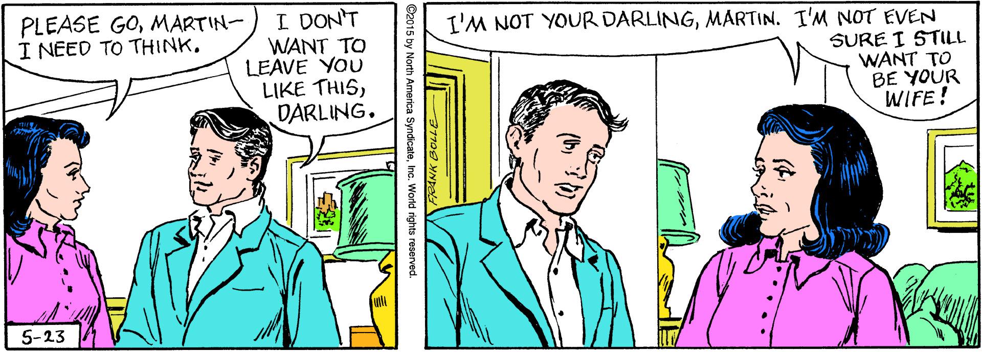 Gesture OCR: I DONT WANT TO LEAVE YOU LIKE THISDARLING. PLEASE GOMARTIN- I NEED TO THINK. I'M NOT YOUR DARLINGMARTIN. I'M NOT EVEN SURE I STILL WANT TO BE YOUR WIFE! 5-23 (b) ANK BOLLE ©2015 by North America SyndicateInc. World rights reserved. I DONT WANT TO LEAVE YOU LIKE THISDARLING. PLEASE GOMARTIN- I NEED TO THINK. I'M NOT YOUR DARLINGMARTIN. I'M NOT EVEN SURE I STILL WANT TO BE YOUR WIFE! 5-23 (b) ANK BOLLE ©2015 by North America SyndicateInc. World rights reserved.