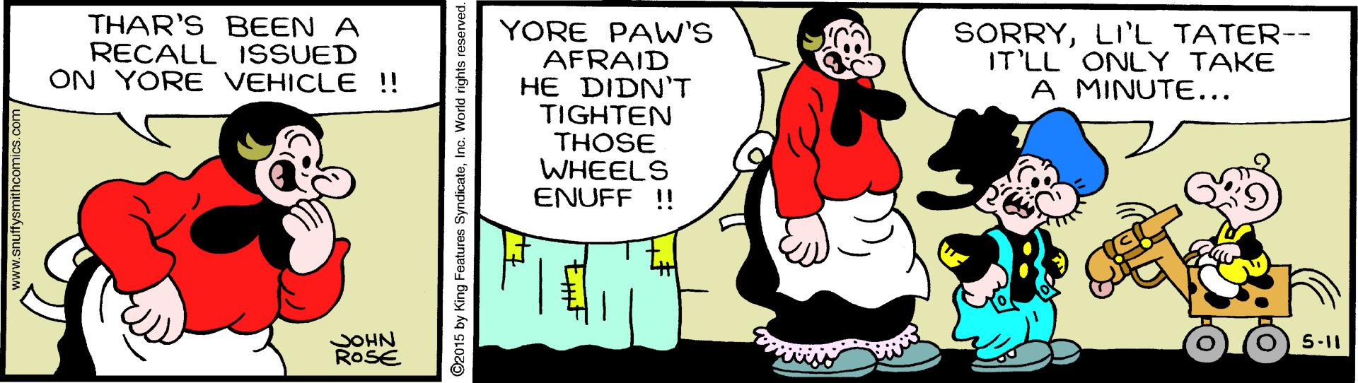 Pleased OCR: THAR'S BEEN A RECALL ISSUED ON YORE VEHICLE ! YORE PAW'S AFRAID HE DIDN'T TIGHTEN THOSE WHEELS ENUFF !! SORRYLI'L TATER-- IT'LL ONLY TAKE A MINUTE... SOHN ROSE 5-11 THAR'S BEEN A RECALL ISSUED ON YORE VEHICLE ! YORE PAW'S AFRAID HE DIDN'T TIGHTEN THOSE WHEELS ENUFF !! SORRYLI'L TATER-- IT'LL ONLY TAKE A MINUTE... SOHN ROSE 5-11