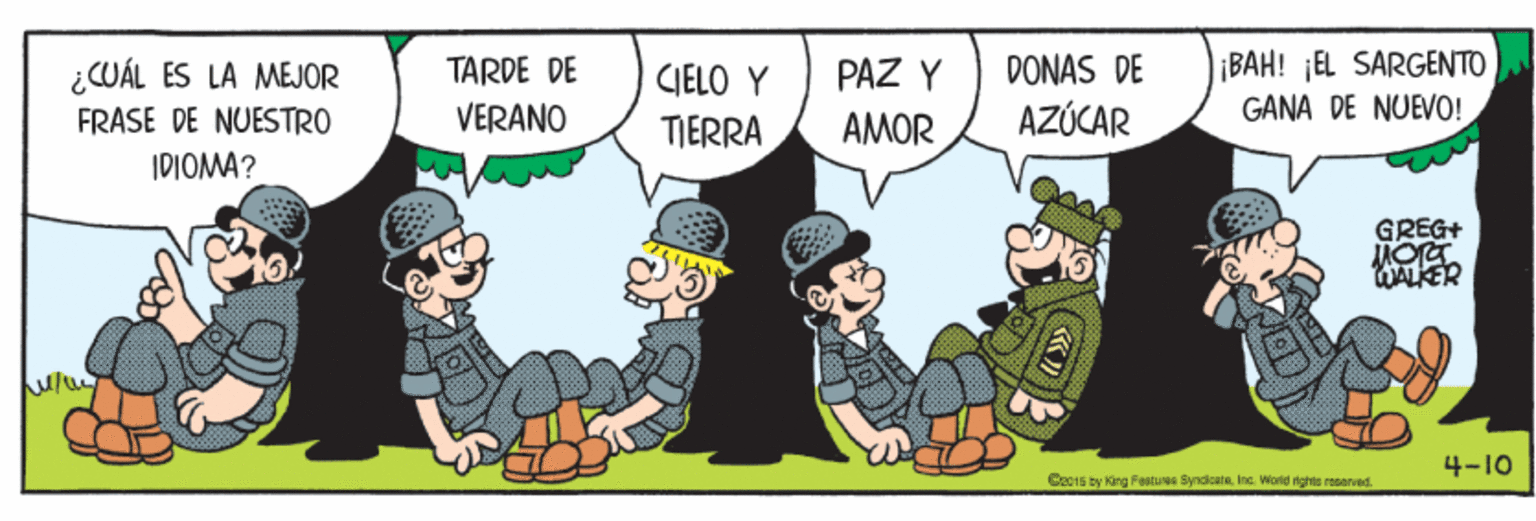 Community OCR: TARDE DE VERANO ¡BAH! ¡EL SARGENTO GANA DE NUEVO! ¿CUÁL ÉS LA MEJOR CIELO Y PAZ Y DONAS DE FRASE DE NUESTRO TIERRA AMOR AZÓCAR IDIOMA? GREG+ WALKER 4-10 C1s ty King Fentue SyndioataInc. Worid righta reserued. TARDE DE VERANO ¡BAH! ¡EL SARGENTO GANA DE NUEVO! ¿CUÁL ÉS LA MEJOR CIELO Y PAZ Y DONAS DE FRASE DE NUESTRO TIERRA AMOR AZÓCAR IDIOMA? GREG+ WALKER 4-10 C1s ty King Fentue SyndioataInc. Worid righta reserued.