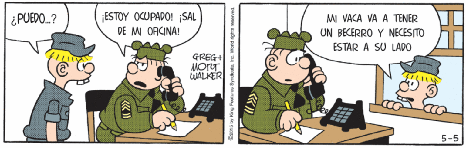 Comics OCR: ¿PUEDO.? ¡ESTOY OCUPADO! SAL DE MI ORCINA! MI VACA VA A TENER UN BECERRO Y NECESITO ESTAR A SU LADO GREG+ MorT WALKER 5-5 (©2015 by King Foaturos SyndicateWorld rights ? ¿PUEDO.? ¡ESTOY OCUPADO! SAL DE MI ORCINA! MI VACA VA A TENER UN BECERRO Y NECESITO ESTAR A SU LADO GREG+ MorT WALKER 5-5 (©2015 by King Foaturos SyndicateWorld rights ?