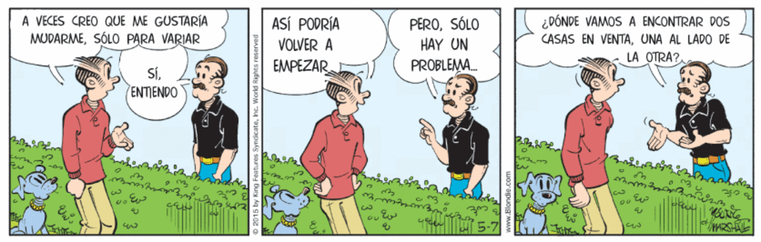 Comics OCR: A VECES CREO QUE ME GUSTARÍA MUDARMESÓLO PARA VARIAR ASÍ PODRÍA VOLVER A PEROSÓLO HAY UN PROBLEMA. ¿ DÓNDE VAMOS A ENCONTRAR DOS CASAS EN VENTAUNA AL LADO DE LA OTRA? EMPEZAR SÍENTIENDO to ARSHAL ? A VECES CREO QUE ME GUSTARÍA MUDARMESÓLO PARA VARIAR ASÍ PODRÍA VOLVER A PEROSÓLO HAY UN PROBLEMA. ¿ DÓNDE VAMOS A ENCONTRAR DOS CASAS EN VENTAUNA AL LADO DE LA OTRA? EMPEZAR SÍENTIENDO to ARSHAL ?