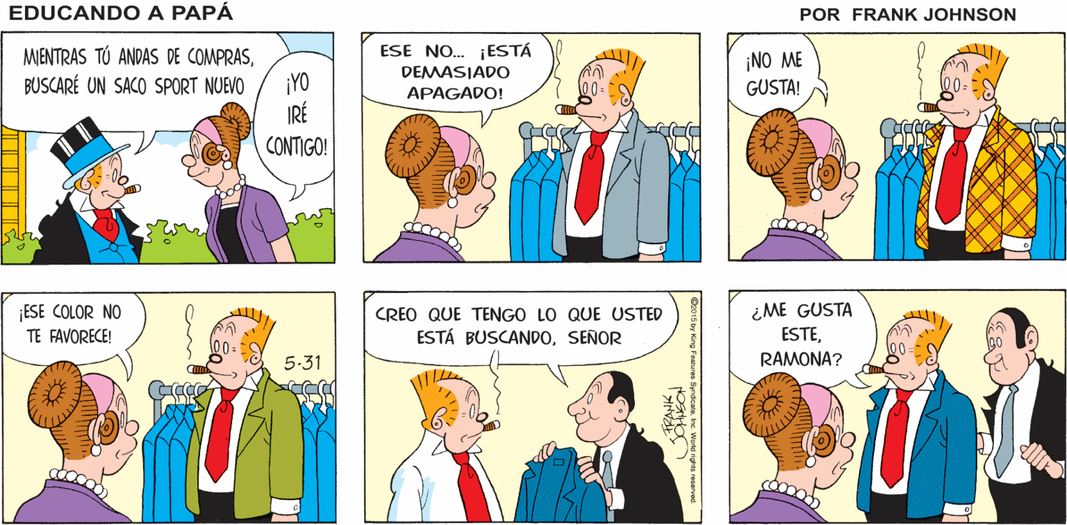 Sharing OCR: PVES iME ENCANTA EDUCANDO A ¿Si? ¿QUÉ MÁS HAY DE NUEVO? SALIR DE COMPRAS! PAPÁ FRANK JOHNSON MIENTRAS TÚ ANDAS DE COMPRASESE NO... ESTÁ ¡NO ME GUSTA! DEMASIADO BUSCARÉ UN SACO SPORT NUEVO ¡YO APAGADO! IRÉ CONTIGO! CREO QUE TENGO LO QUE USTED ESTÁ BUSCANDOSEÑOR ¿ME GUSTA ESTERAMONA? ESE COLOR NO TE FAVORECE! 00 5-31 Syrdcarerc. World rgs ruce PVES iME ENCANTA EDUCANDO A ¿Si? ¿QUÉ MÁS HAY DE NUEVO? SALIR DE COMPRAS! PAPÁ FRANK JOHNSON MIENTRAS TÚ ANDAS DE COMPRASESE NO... ESTÁ ¡NO ME GUSTA! DEMASIADO BUSCARÉ UN SACO SPORT NUEVO ¡YO APAGADO! IRÉ CONTIGO! CREO QUE TENGO LO QUE USTED ESTÁ BUSCANDOSEÑOR ¿ME GUSTA ESTERAMONA? ESE COLOR NO TE FAVORECE! 00 5-31 Syrdcarerc. World rgs ruce