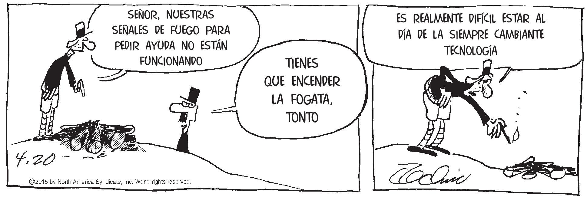 Gesture OCR: SEÑORNUESTRAS SEÑALES DE FUEGO PARA PEDIR AYUDA NO ESTÁN ES REALMENTE DIFÍCIL ESTAR AL DÍA DE LA SIEMPRE CAMBIANTE TECNOLOGÍA FUNCIONANDO TIENES QUE ENCENDER LA FOGATATONTO 420- Colie ©2015 by North Amorica SyndicateInc. World rights reservod. SEÑORNUESTRAS SEÑALES DE FUEGO PARA PEDIR AYUDA NO ESTÁN ES REALMENTE DIFÍCIL ESTAR AL DÍA DE LA SIEMPRE CAMBIANTE TECNOLOGÍA FUNCIONANDO TIENES QUE ENCENDER LA FOGATATONTO 420- Colie ©2015 by North Amorica SyndicateInc. World rights reservod.