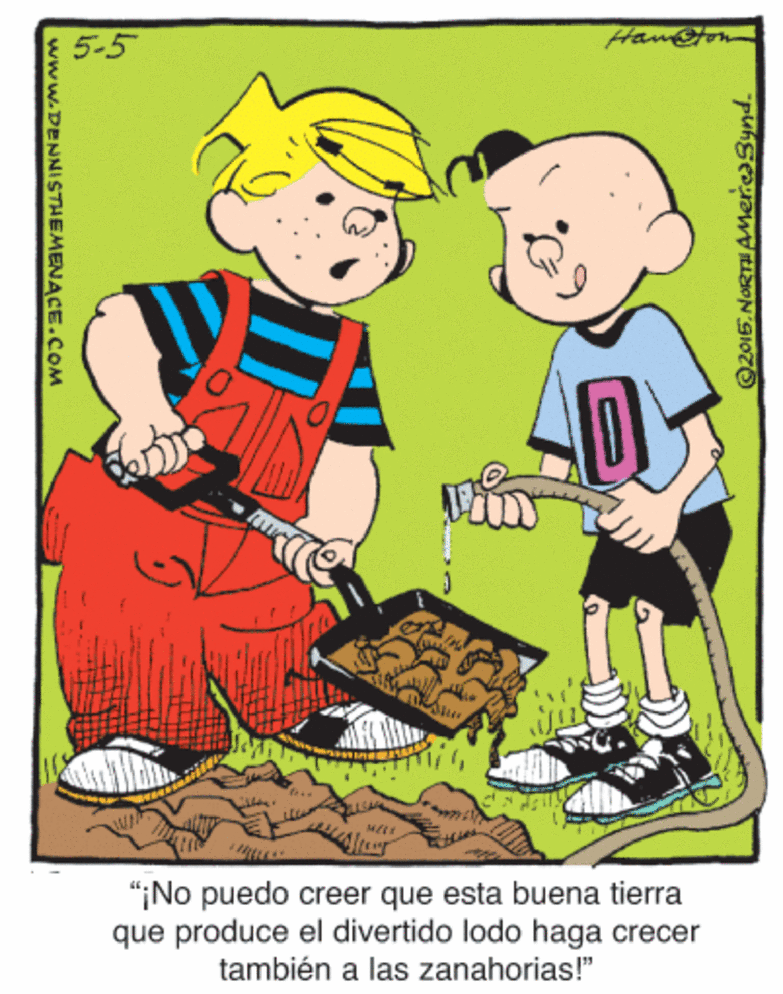 Pleased OCR: 5-5 Hamton "¡No puedo creer que esta buena tierra que produce el divertido lodo haga crecer también a las zanahorias!" www.DENNISTHEMENACE.COM 5-5 Hamton "¡No puedo creer que esta buena tierra que produce el divertido lodo haga crecer también a las zanahorias!" www.DENNISTHEMENACE.COM