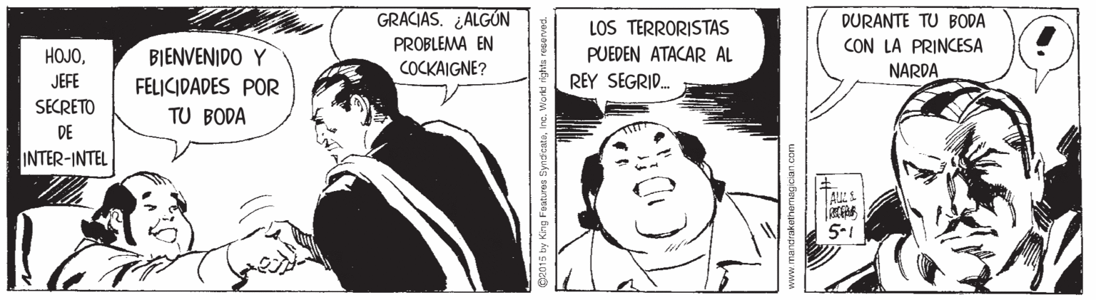 Happy OCR: GRACIAS. ¿ALGÚN PROBLEMA EN DURANTE TU BODA CON LA PRINCESA LOS TERRORISTAS BIENVENIDO Y FELICIDADES POR HOJOPUEDEN ATACAR AL COCKAIGNE? NARDA JEFE REY SEGRID. SECRETO TU BODA DE INTER-INTEL 5-1 ng Fatures SyndicataInc. World rights www.mandrakethemagician .com GRACIAS. ¿ALGÚN PROBLEMA EN DURANTE TU BODA CON LA PRINCESA LOS TERRORISTAS BIENVENIDO Y FELICIDADES POR HOJOPUEDEN ATACAR AL COCKAIGNE? NARDA JEFE REY SEGRID. SECRETO TU BODA DE INTER-INTEL 5-1 ng Fatures SyndicataInc. World rights www.mandrakethemagician .com