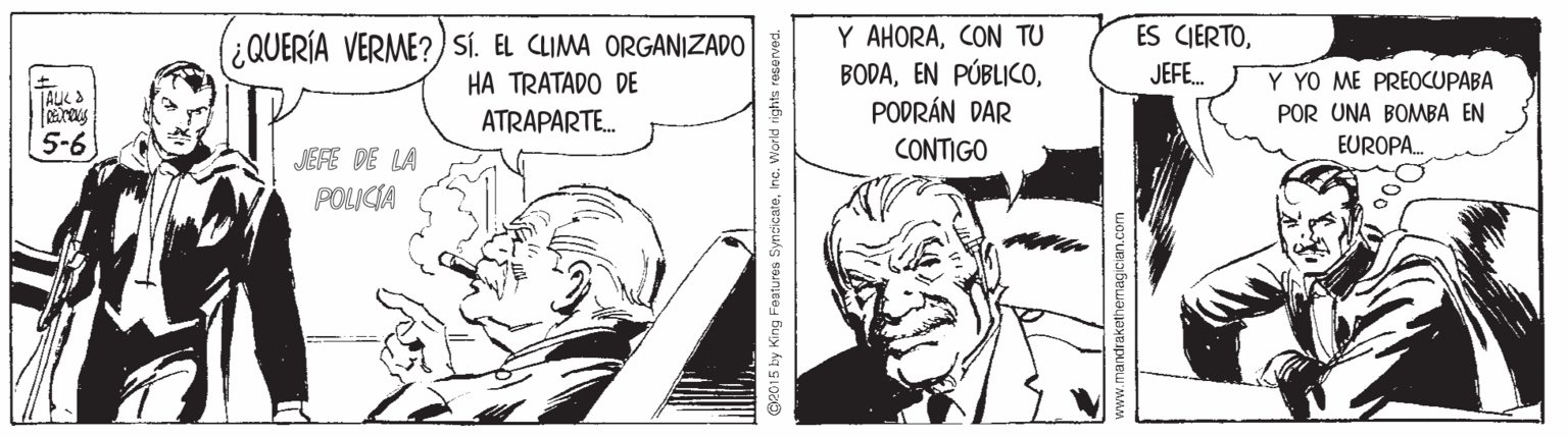 Comic book OCR: Y AHORACON TU BODAPODRÁN DAR ES CIERTO(¿QUERÍA VERME?) sí. EL CLIMA ORGANIZADO HA TRATADO DE JEFE. Y YO ME PREOCUPABA POR UNA BOMBA EN TAUKS ATRAPARTE. 5-6 CONTIGO EUROPA. MEFE DE LA POLICIA 115 by King Features S Y AHORACON TU BODAEN PÚBLICOPODRÁN DAR ES CIERTO(¿QUERÍA VERME?) sí. EL CLIMA ORGANIZADO HA TRATADO DE JEFE. Y YO ME PREOCUPABA POR UNA BOMBA EN TAUKS ATRAPARTE. 5-6 CONTIGO EUROPA. MEFE DE LA POLICIA 115 by King Features S