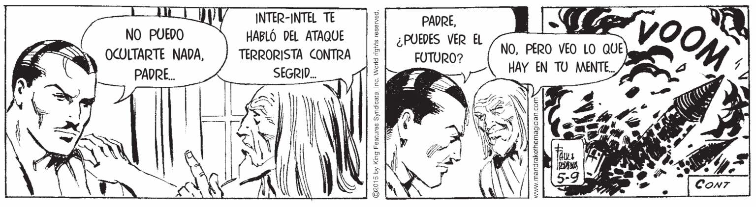 Art OCR: INTER-INTEL TE HABLÓ DEL ATAQUE PADRE¿PUEDES VER EL FUTURO? VOOM NO PUEDO NOPERO VEO LO QUE HAY EN TU MENTE. OCULTARTE NADATERRORISTA CONTRA PADRE. SEGRID. CONT 2015 by King Foatureu SyndicateInc. World rig INTER-INTEL TE HABLÓ DEL ATAQUE PADRE¿PUEDES VER EL FUTURO? VOOM NO PUEDO NOPERO VEO LO QUE HAY EN TU MENTE. OCULTARTE NADATERRORISTA CONTRA PADRE. SEGRID. CONT 2015 by King Foatureu SyndicateInc. World rig