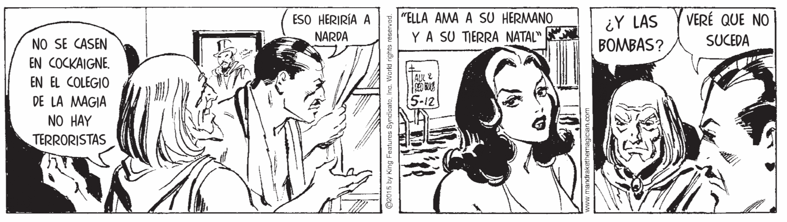 Mammal OCR: "ELLA AMA A SU HERMANO YA SU TIERRA NATAL" ESO HERIRÍA A ¿Y LAS VERÉ QUE NO NO SE CASEN NARDA BOMBAS? SUCEDA EN COCKAIGNE. EN EL COLEGIO DE LA MAGIA NO HAY TERRORISTAS y King Features SyncicatoInc. Worki rigt "ELLA AMA A SU HERMANO YA SU TIERRA NATAL" ESO HERIRÍA A ¿Y LAS VERÉ QUE NO NO SE CASEN NARDA BOMBAS? SUCEDA EN COCKAIGNE. EN EL COLEGIO DE LA MAGIA NO HAY TERRORISTAS y King Features SyncicatoInc. Worki rigt