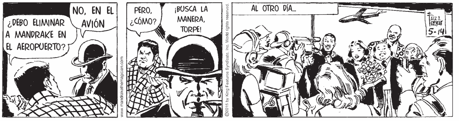 Line art OCR: AL OTRO DÍA. NOEN EL AVIÓN PERO¿CÓMO? ¡BUSCA LA MANERATORPE! ¿DEBO ELIMINAR |A MANDRAKE EN EL AEROPUERTO? 5-14 AL OTRO DÍA. NOEN EL AVIÓN PERO¿CÓMO? ¡BUSCA LA MANERATORPE! ¿DEBO ELIMINAR |A MANDRAKE EN EL AEROPUERTO? 5-14