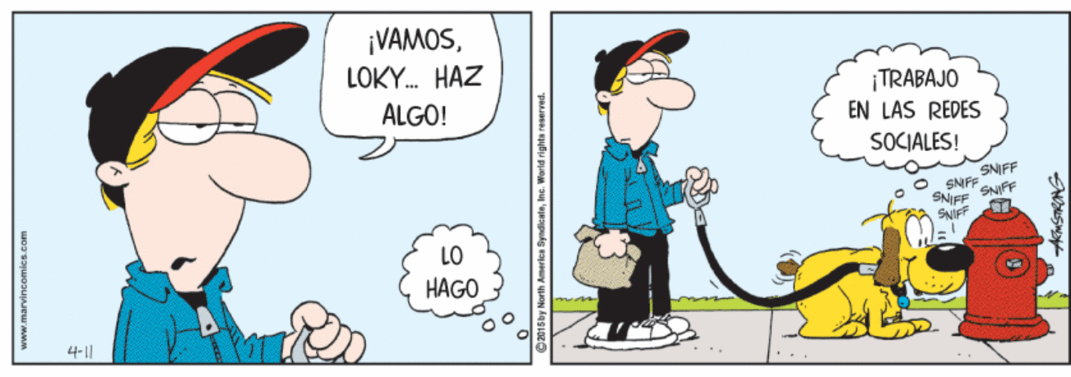 Gesture OCR: ¡VAMOSLOKY. HAZ ¡TRABAJO EN LÁS RÉDÉS ALGO! SOCIALES! SNIFF SNFF SNIFF SNIFF SNIFF LO HAGO 4-1| www.marvincomics.com ©2015by North America SyndienteIne. World ri ¡VAMOSLOKY. HAZ ¡TRABAJO EN LÁS RÉDÉS ALGO! SOCIALES! SNIFF SNFF SNIFF SNIFF SNIFF LO HAGO 4-1| www.marvincomics.com ©2015by North America SyndienteIne. World ri