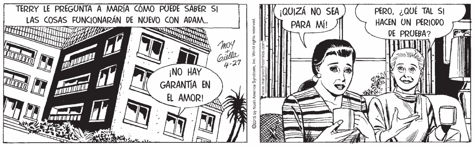 Parallel OCR: TERRY LE PREGUNTA A MARÍA CÓMO PUEDE SABER SI LAS COSAS FUNCIONARÁN DE NUEVO CON ADAM. ¡QUIZÁ NO SEA PERO¿QUÉ TAL SI HACEN UN PERIODO PARA MÍ! DE PRUEBA? moy Gietla 4-27 ¡NO HAY GARANTIA EN EL AMOR! TERRY LE PREGUNTA A MARÍA CÓMO PUEDE SABER SI LAS COSAS FUNCIONARÁN DE NUEVO CON ADAM. ¡QUIZÁ NO SEA PERO¿QUÉ TAL SI HACEN UN PERIODO PARA MÍ! DE PRUEBA? moy Gietla 4-27 ¡NO HAY GARANTIA EN EL AMOR!