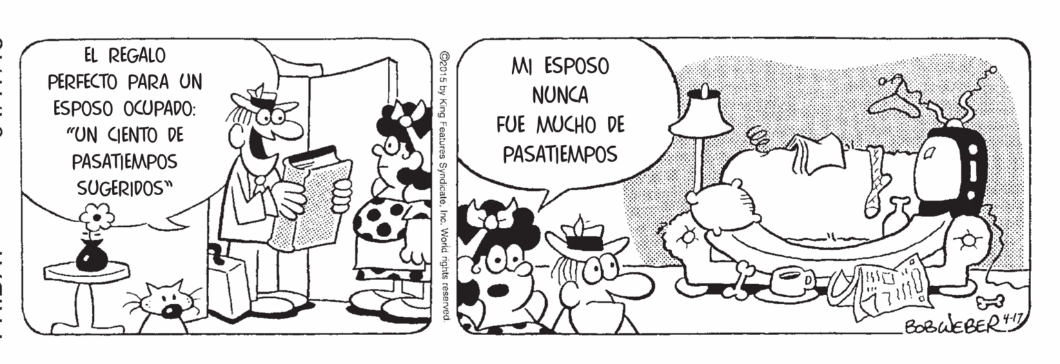 Line OCR: EL REGALO MI ESPOSO PERFECTO PARA UN NUNCA ESPOSO OCUPADO: FUE MUCHO DE "UN CIENTO DE PASATIEMPOS PASATIEMPOS SUGERIDOS" BoBuEBER ©2015 by King Features SyndicatoInc. World ri EL REGALO MI ESPOSO PERFECTO PARA UN NUNCA ESPOSO OCUPADO: FUE MUCHO DE "UN CIENTO DE PASATIEMPOS PASATIEMPOS SUGERIDOS" BoBuEBER ©2015 by King Features SyndicatoInc. World ri