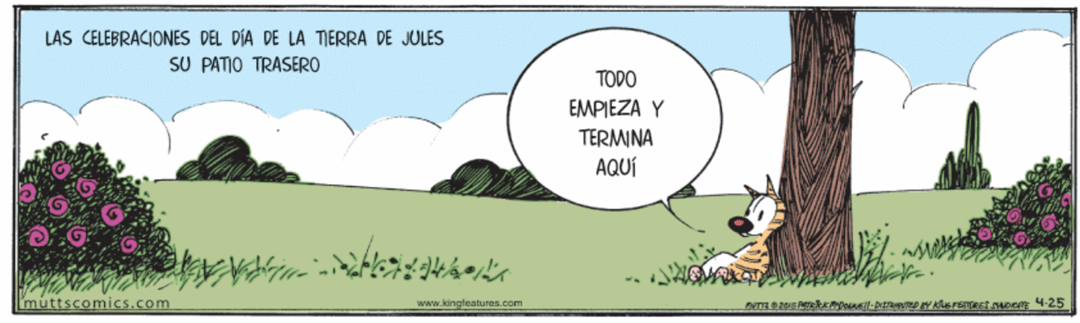 Art OCR: LAS CELEBRACIONES DEL DÍA DE LA TIERRA DE JULES SU PATIO TRASERO TODO EMPIEZA Y TERMINA AQUÍ muttscomics.com www.kingleatures.com LAS CELEBRACIONES DEL DÍA DE LA TIERRA DE JULES SU PATIO TRASERO TODO EMPIEZA Y TERMINA AQUÍ muttscomics.com www.kingleatures.com