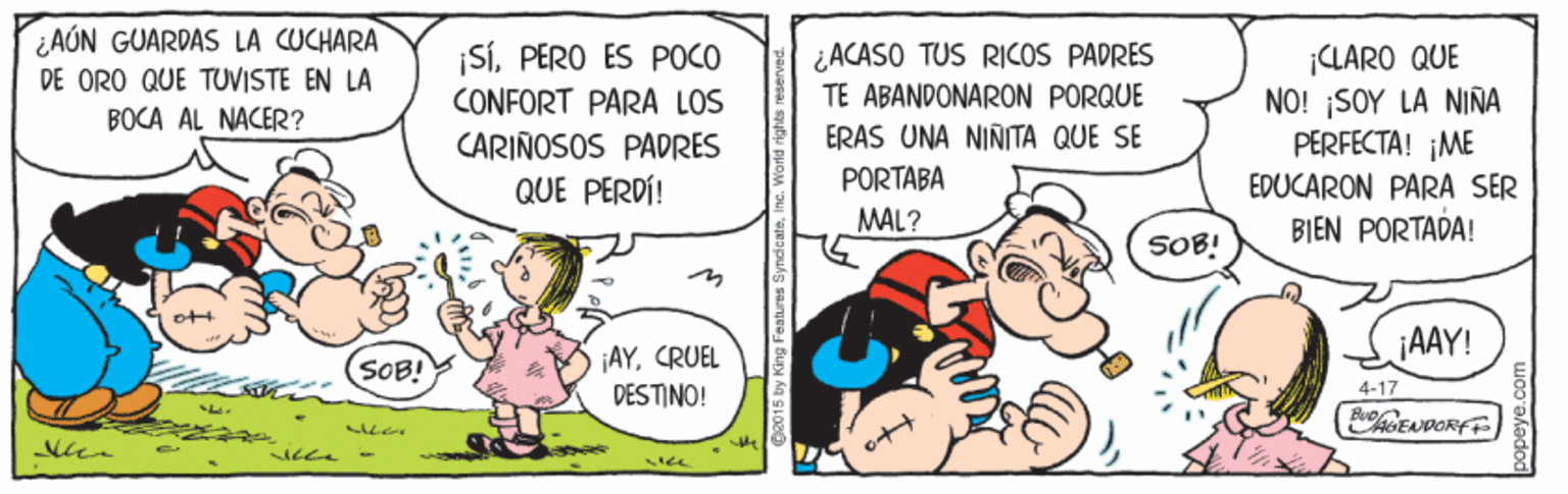 Humour OCR: ¿AÚN GUARDAS LA CUCHARA DE ORO QUE TUVISTE EN LA BOCA AL NACER? ¿ACASO TUS RICOS PADRES TE ABANDONARON PORQUE ERAS UNA NINITA QUE SE ¡SíPERO ES POCO LARO QUE NO! SOY LA NINA PERFECTA! ¡ME CONFORT PARA LOS CARIÑOSOS PADRES QUE PERDÍ! PORTABA EDUCARON PARA SER MAL? BIEN PORTADA! SOB! ¡AAY! ¡AYCRUEL DESTINO! SOB! 4-17 fGENDORFF ¿AÚN GUARDAS LA CUCHARA DE ORO QUE TUVISTE EN LA BOCA AL NACER? ¿ACASO TUS RICOS PADRES TE ABANDONARON PORQUE ERAS UNA NINITA QUE SE ¡SíPERO ES POCO LARO QUE NO! SOY LA NINA PERFECTA! ¡ME CONFORT PARA LOS CARIÑOSOS PADRES QUE PERDÍ! PORTABA EDUCARON PARA SER MAL? BIEN PORTADA! SOB! ¡AAY! ¡AYCRUEL DESTINO! SOB! 4-17 fGENDORFF