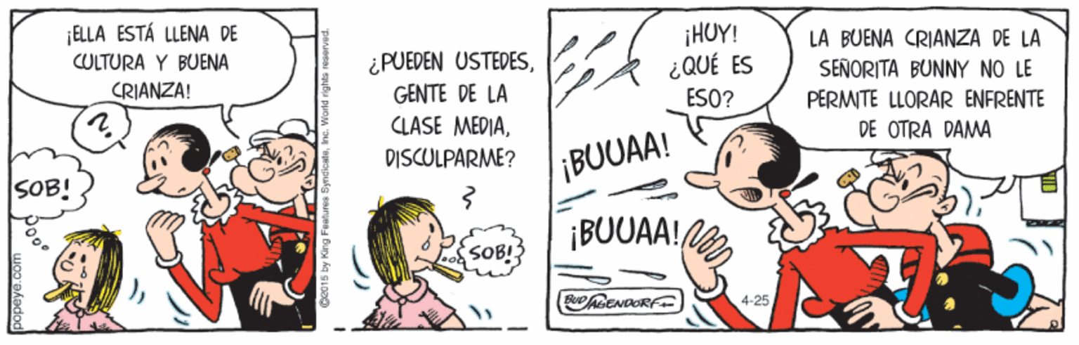 Font OCR: ¡ELLA ESTÁ LLENA DE CULTURA Y BUENA ¡HUY! ¿QUÉ ES ESO? LA BUENA CRIANZA DE LA SEÑORITA BUNNY NO LE ¿PUEDEN USTEDESCRIANZA! GENTE DE LA PERMITE LLORAR ENFRENTE 2. CLASE MEDIADE OTRA DAMA DISCULPARME? ¡BUUAA! SOB! ¡BUUAA! SOB! 4-25 ¡ELLA ESTÁ LLENA DE CULTURA Y BUENA ¡HUY! ¿QUÉ ES ESO? LA BUENA CRIANZA DE LA SEÑORITA BUNNY NO LE ¿PUEDEN USTEDESCRIANZA! GENTE DE LA PERMITE LLORAR ENFRENTE 2. CLASE MEDIADE OTRA DAMA DISCULPARME? ¡BUUAA! SOB! ¡BUUAA! SOB! 4-25