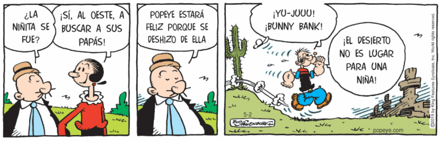 Illustration OCR: ¿LA NINITA SE ¡SíA BUSCAR A SUS PAPÁS! ¡YU-JUUU! ¡BUNNY BANK! POPEYE ESTARÁ FELIZ PORQUE SE FUE? DESHIZO DE ELLA ¡EL DESIERTO NO ÉS LUGAR PARA UNA NIÑA! ve popeye.com ¿LA NINITA SE ¡SíAL OESTEA BUSCAR A SUS PAPÁS! ¡YU-JUUU! ¡BUNNY BANK! POPEYE ESTARÁ FELIZ PORQUE SE FUE? DESHIZO DE ELLA ¡EL DESIERTO NO ÉS LUGAR PARA UNA NIÑA! ve popeye.com