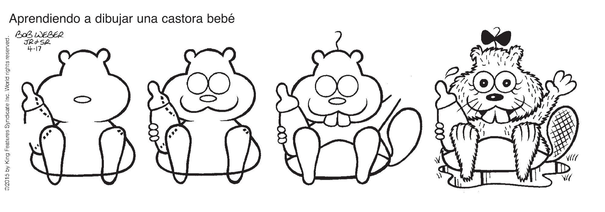 Smile OCR: Aprendiendo a dibujar una castora bebé BaBWEBER 4-17 2015 by King Features Syndicate Inc. World rights resen Aprendiendo a dibujar una castora bebé BaBWEBER 4-17 2015 by King Features Syndicate Inc. World rights resen