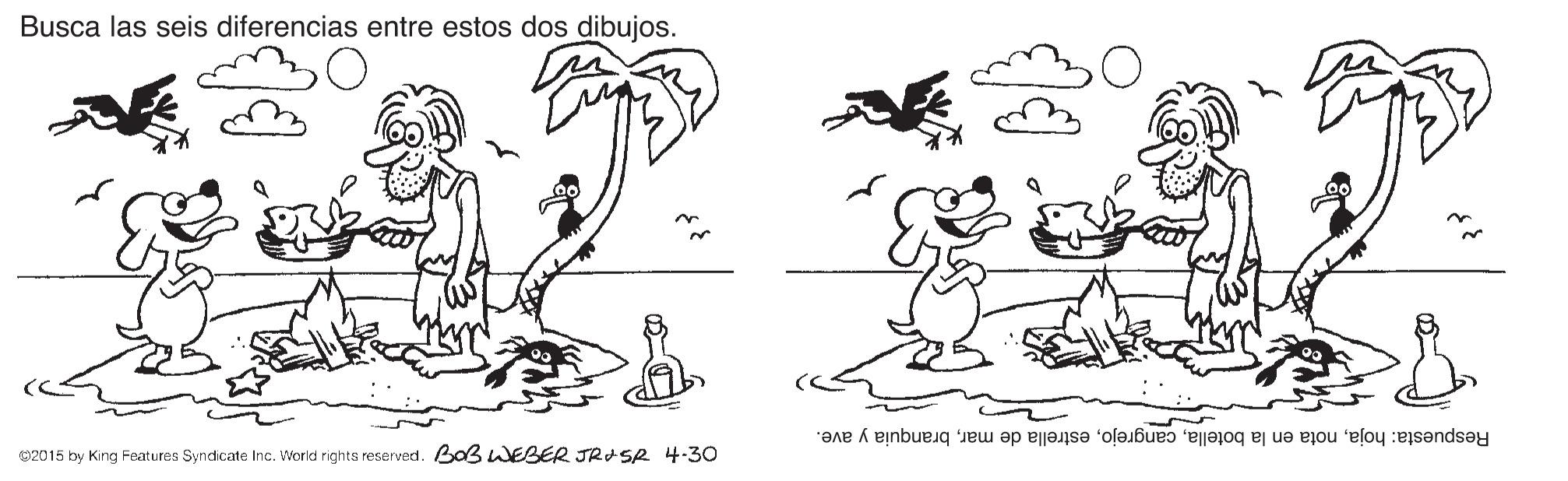 Art OCR: Busca las seis diferencias entre estos dos dibujos. Respuesta: hojabranquia y ave. 02015 by King Features Syndicate Inc. World rights reserved. BaßWEBER JRJ SR 4-30 Busca las seis diferencias entre estos dos dibujos. Respuesta: hojanota en la botellaestrella de marbranquia y ave. 02015 by King Features Syndicate Inc. World rights reserved. BaßWEBER JRJ SR 4-30