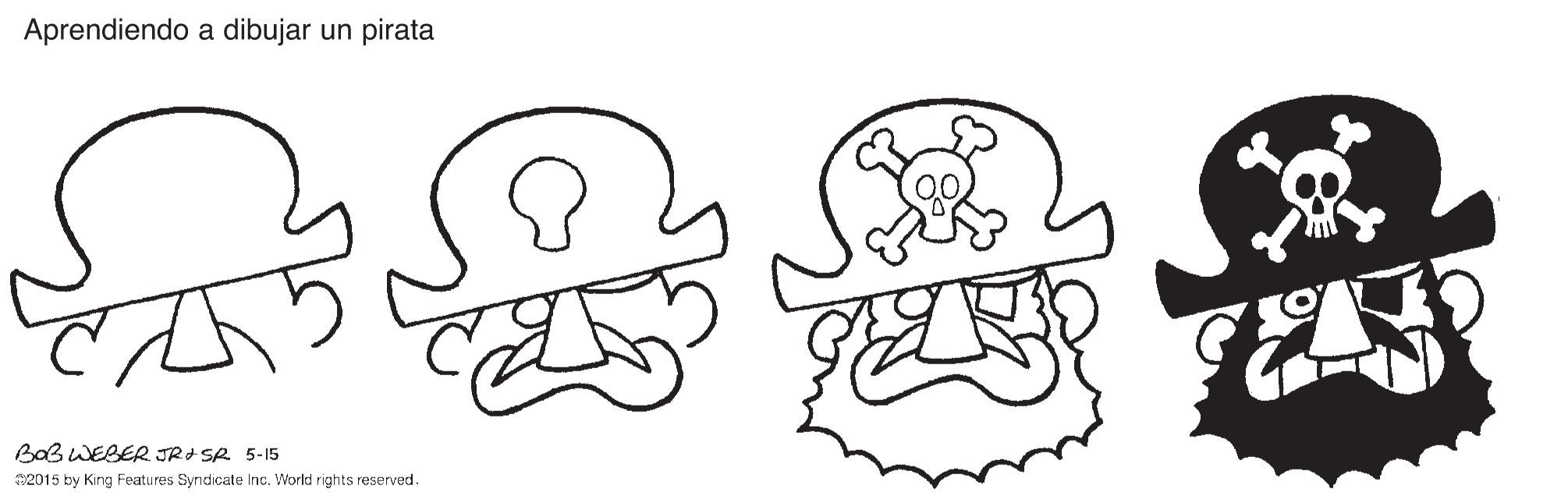 Happy OCR: Aprendiendo a dibujar un pirata BaBWEBER JRI SR 5-15 2015 by King Features Syndicate Inc. World rights reserved. Aprendiendo a dibujar un pirata BaBWEBER JRI SR 5-15 2015 by King Features Syndicate Inc. World rights reserved.