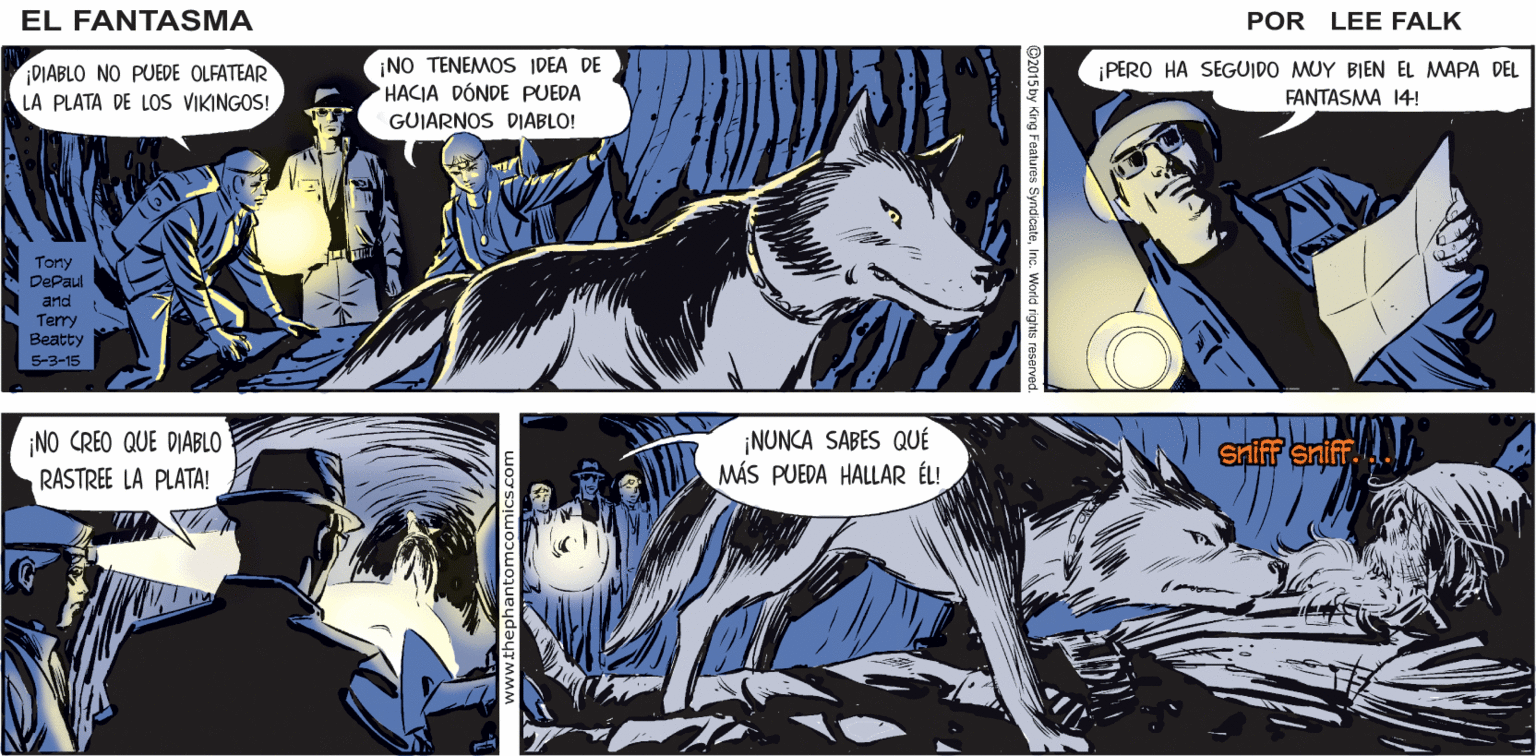 Electric blue OCR: ¡PAPÁYA CAMINAMOS MUCHO! CREO QUE NOS PERDIMOS ACÁ ABAJO NO ES ASÍ. ¡SIGAMOS A DIABLO! EL FÄNTASMA POR LEE FALK DIABLO NO PUEDE OLFATEAR LA PLATA DE LOS VIKINGOS! ¡NO TENEMOS IDEA DE HACIA DÓNDE PUEDA GUJARNOS DIABLO! PERO HA SEGUIDO MUY BIEN EL MAPA DEL FANTASMA 14! Tony DePaul and Terry Beatty S-3-15 ¡NUNCA SABES QUÉ MÁS PUEDA HALLAR ÉL! ¡NO CREO QUE DIABLO Sniff sniff RASTREE LA PLATA! ¡PAPÁYA CAMINAMOS MUCHO! CREO QUE NOS PERDIMOS ACÁ ABAJO NO ES ASÍ. ¡SIGAMOS A DIABLO! EL FÄNTASMA POR LEE FALK DIABLO NO PUEDE OLFATEAR LA PLATA DE LOS VIKINGOS! ¡NO TENEMOS IDEA DE HACIA DÓNDE PUEDA GUJARNOS DIABLO! PERO HA SEGUIDO MUY BIEN EL MAPA DEL FANTASMA 14! Tony DePaul and Terry Beatty S-3-15 ¡NUNCA SABES QUÉ MÁS PUEDA HALLAR ÉL! ¡NO CREO QUE DIABLO Sniff sniff RASTREE LA PLATA!