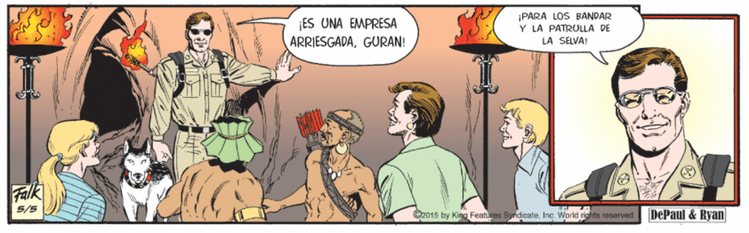 Fictional character OCR: ES UNA EMPRESA ARRIESGADAGURAN! ¡PARA LOS BANDAR Y LA PATRULLA DE LA SELVA! Falk 5/5 O2015 by King Features SyndicateIne. World rights reserved DePaul & Rvan ES UNA EMPRESA ARRIESGADAGURAN! ¡PARA LOS BANDAR Y LA PATRULLA DE LA SELVA! Falk 5/5 O2015 by King Features SyndicateIne. World rights reserved DePaul & Rvan